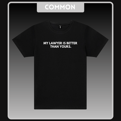 'My Lawyer Is Better Than Yours.' Black T-Shirt