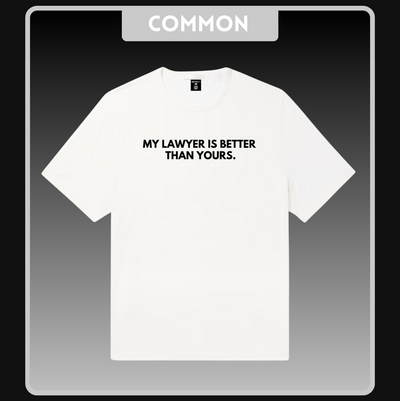 'My Lawyer Is Better Than Yours.' White T-Shirt