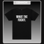 What The Fcky T-Shirt