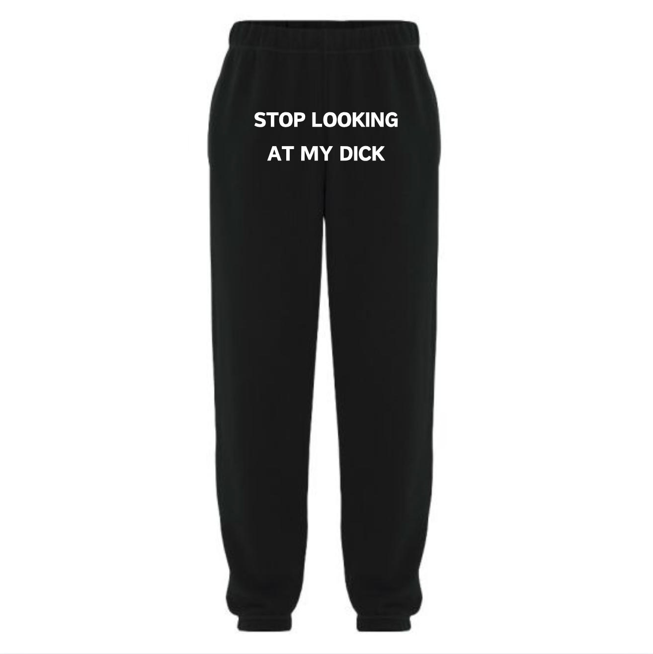 'Stop Looking At My D*ck' Sweatpants