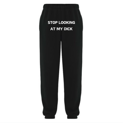 'Stop Looking At My D*ck' Sweatpants