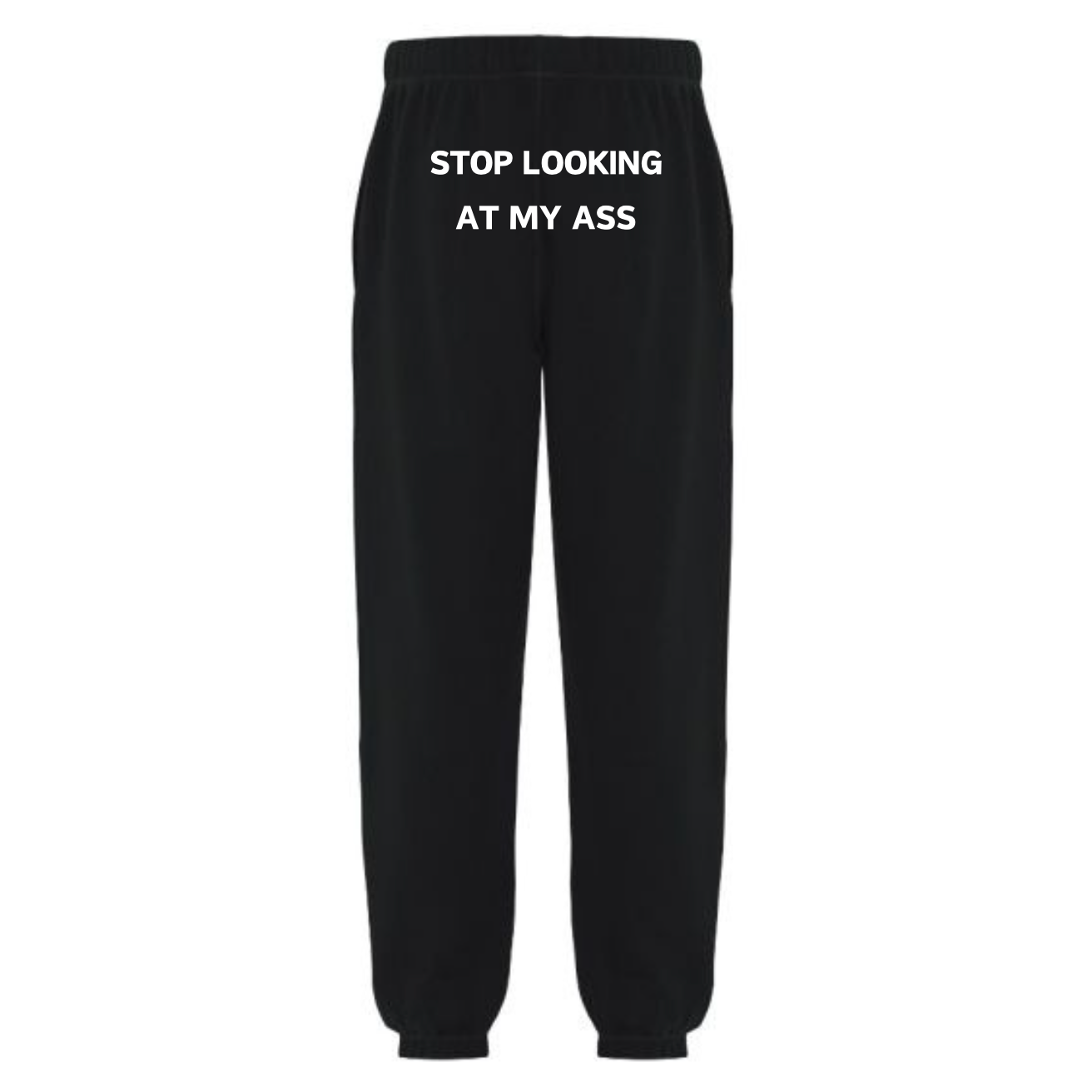 'Stop Looking At My A*s' Sweatpants