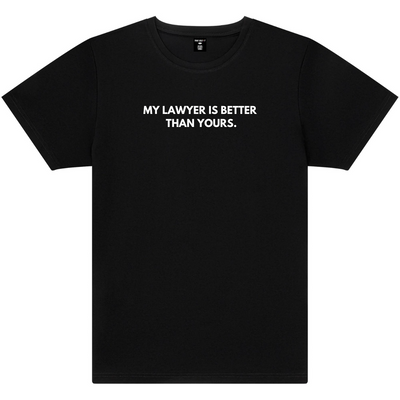 'My Lawyer Is Better Than Yours.' T-Shirt